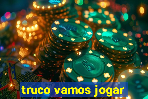 truco vamos jogar